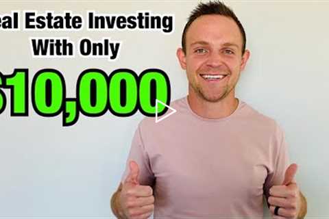 How To Invest in Real Estate with $10,000 (4 Examples)