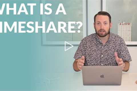 WHAT IS A TIMESHARE?