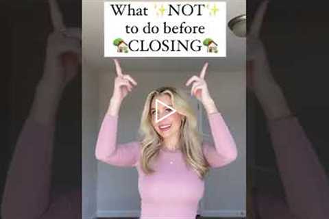 Quick Home Buying Tips on What NOT To Do Before Closing As a First Time Home Buyer 2022 🏡🖊💗