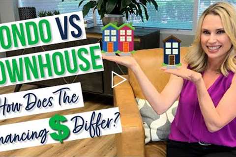Condo vs Townhouse | How Does the Financing Differ? $$