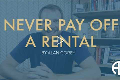 Never Pay Off a Rental Property! No Mortgage Means No $$$