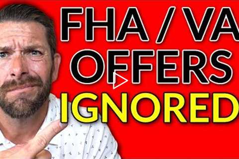 Why are Sellers Are Rejecting FHA & VA Loans - First Time Home Buyer