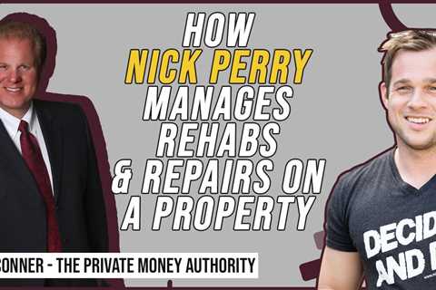 How Nick Perry Manages Rehabs & Repairs On A Property | | Jay Conner