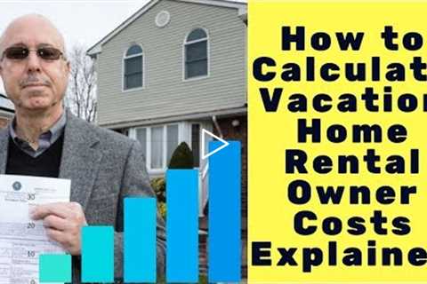 Calculating Vacation Home Ownership Costs EXPLAINED - Rentals