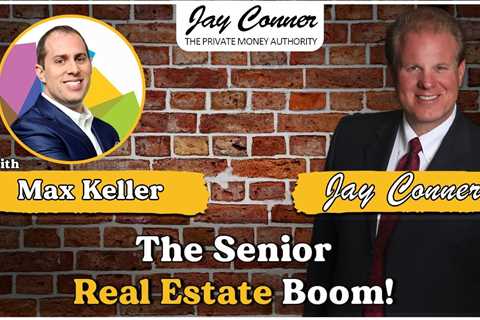 Max Keller and the Senior Real Estate Boom!