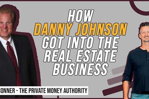 How Danny Johnson Got Into The Real Estate Business | Jay Conner