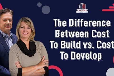 The Difference Between Cost To Build vs. Cost To Develop