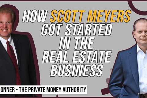 How Scott Meyers Got Started In The Real Estate Business w/ Jay Conner