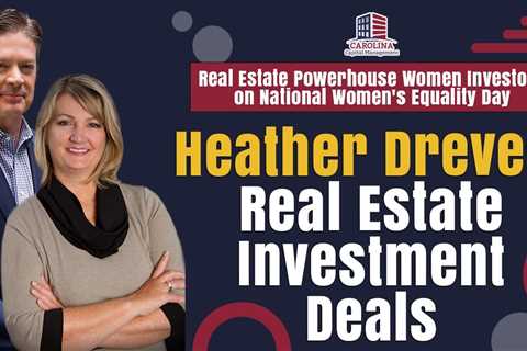 Heather Dreves’ Real Estate Investment Deals