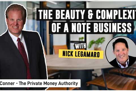 The Beauty & Complexity Of A Note Business With Nick Legamaro & Jay Conner