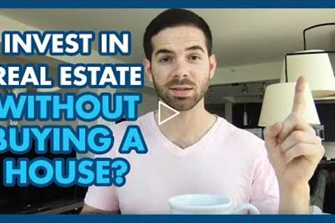 3 Ways To Invest In Real Estate Without Buying A House
