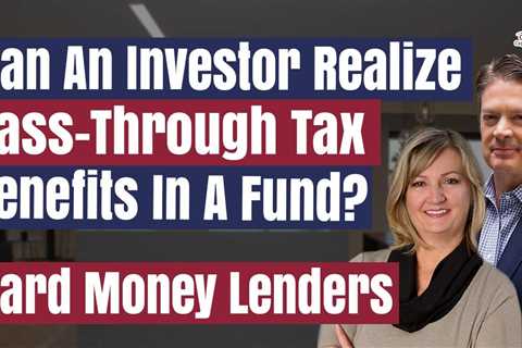 157 Can An Investor Realize Pass-Through Tax Benefits In A Fund? | Hard Money Lenders