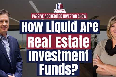 161 How Liquid Are Real Estate Investment Funds? | Passive Accredited Investor Show