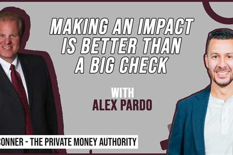 Making An Impact Is Better Than A Big Check | Alex Pardo & Jay Conner