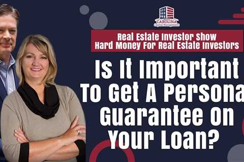 Is It Important To Get A Personal Guarantee On Your Loan? | Hard Money for Real Estate Investors