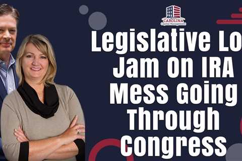Legislative Log Jam On IRA Mess Going Through Congress | Passive Accredited Investor