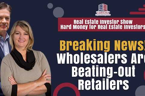 Breaking News! Wholesalers Are Beating-Out Retailers | REI Show - Hard Money for Real Estate..