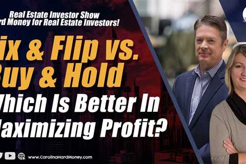 188 Fix & Flip vs. Buy & Hold - Which Is Better In Maximizing Profit? | REI Show - Hard Money for..