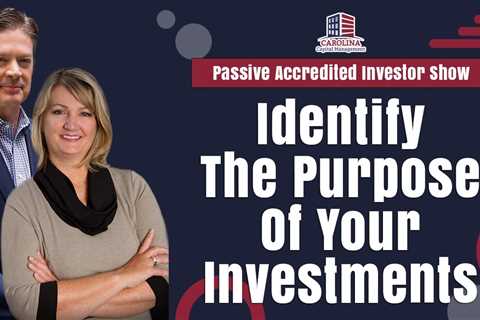 Identify The Purpose Of Your Investments | Passive Accredited Investor Show