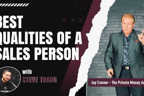 Best Qualities of A Sales Person with Steve Trang & Jay Conner