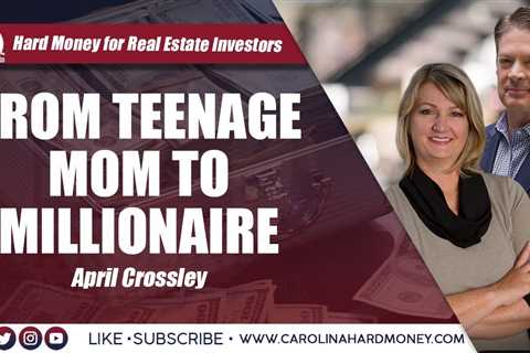 202 From Teenage Mom To Millionaire - April Crossley | Hard Money for Real Estate Investors