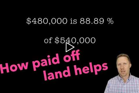 How does paid off land help with a CONSTRUCTION LOAN? | Answering a question from the comments