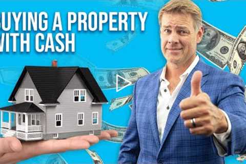 Buying Property For Cash - What You Need to Know