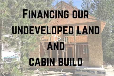 How we financed our undeveloped land and our off-grid cabin build