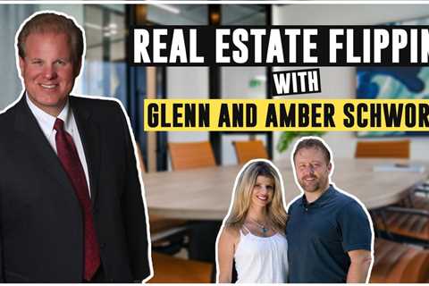 Real Estate Flipping With Glenn and Amber Schworm