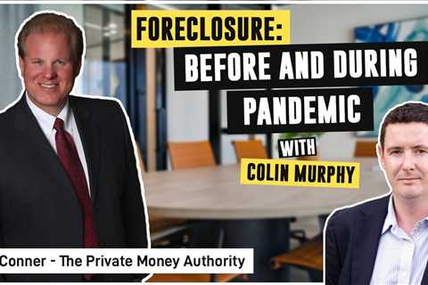 Foreclosures: Before and During Pandemic | Colin Murphy & Jay Conner, The Private Money..