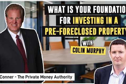 What is Your Foundation for Investing in a Pre-Foreclosed Property? | Colin Murphy & Jay Conner