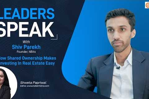 Exclusive Interview | Shiv Parekh, hBits | Fractional Ownership | Real Estate | Shweta Papriwal