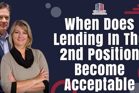 When Does lending In The 2nd Position Become Acceptable  |  Hard Money for Real Estate Investors