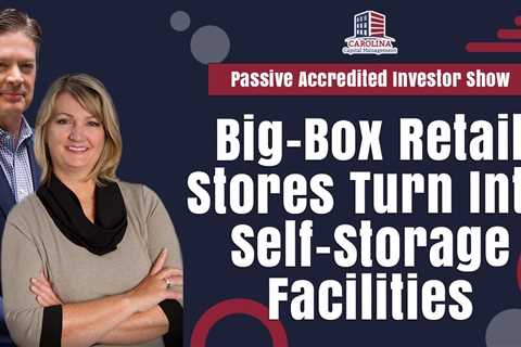Big Box Retail Stores Turn Into Self Storage Facilities | Passive Accredited Investor Show