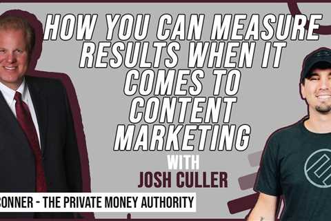 How You Can Measure Results When It Comes To Content Marketing | Josh Culler & Jay Conner