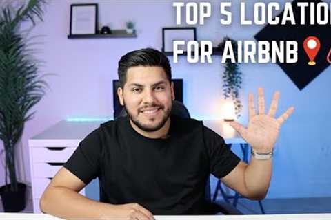 TOP 5 LOCATIONS FOR AIRBNB | FREE TIPS ON HOW TO LOOK FOR A PROFITABLE LOCATION FOR AIRBNB