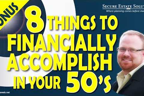 8 Things You Must Financially Accomplish in Your 50''''s