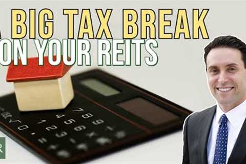 A BIG Tax Break on Your REITs