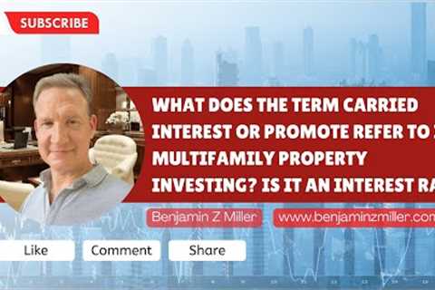 What term carried interest or promote refer to multifamily property investing? Is it interest rate?