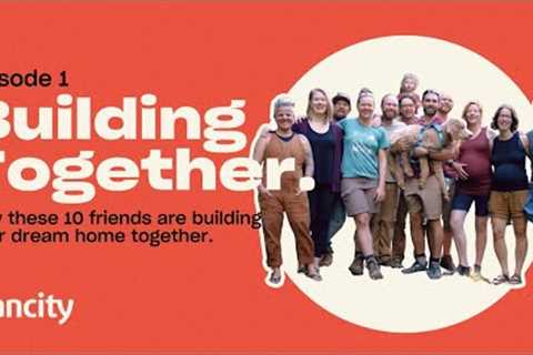 How these 10 friends are building their dream home together | Building Together Ep 1