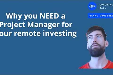 Why you NEED a Project Manager for your remote investing