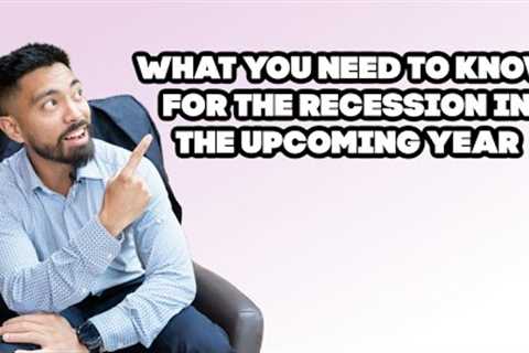 What you need to know for the recession in the upcoming year!