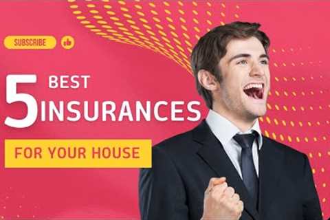5 important insurances you should choose for your house