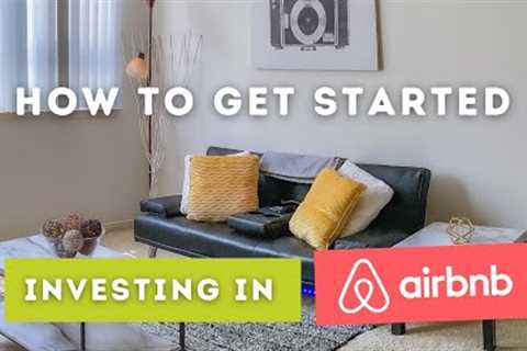 How to get started investing in Airbnb | Your first 3 steps to real estate investing