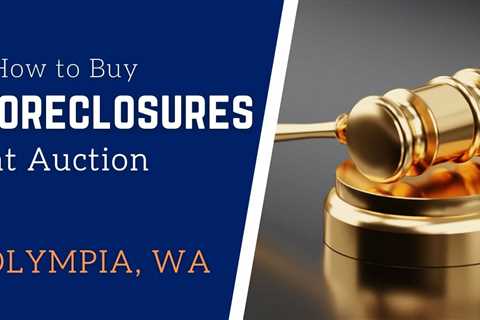 Buying foreclosures at auction – how to and the risks to buying foreclosed properties in Olympia WA