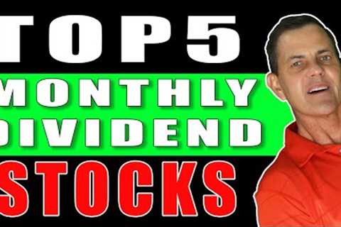 Top 5 Stocks Paying High Monthly Dividends?