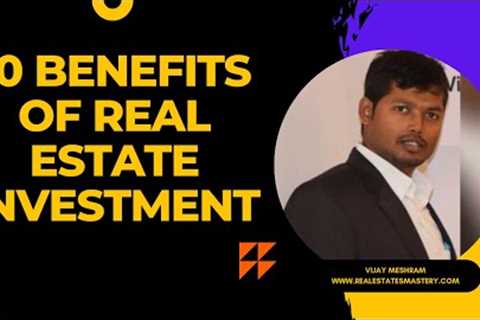 10 Benefits of Real Estate Investment
