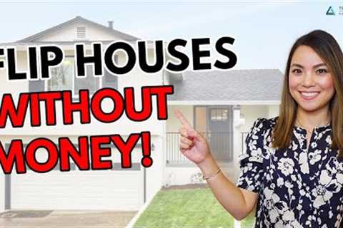 Flip Houses With No Money - Beginner''s Guide to House Flipping 2021