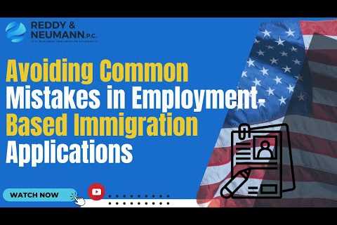 Avoiding Common Mistakes in Employment-Based Immigration Applications