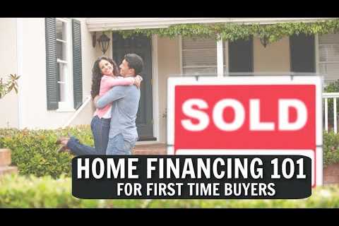 Home Financing 101 for First Time Buyers